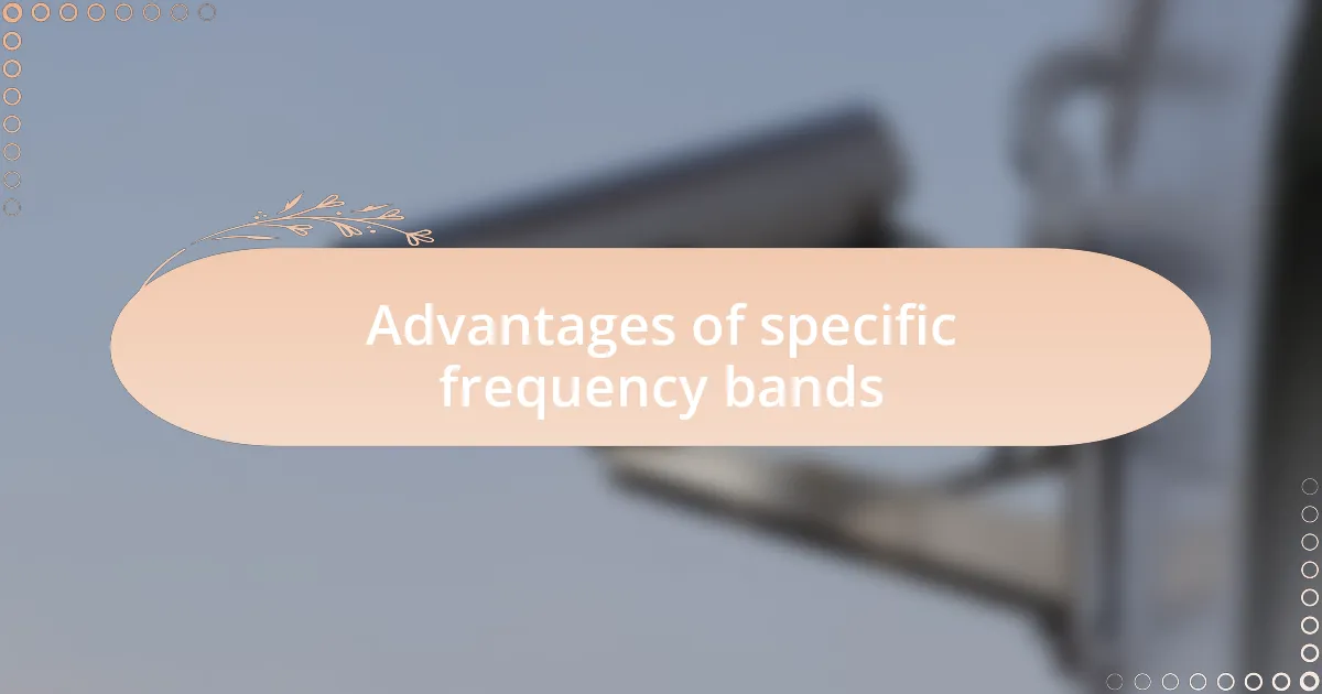 Advantages of specific frequency bands