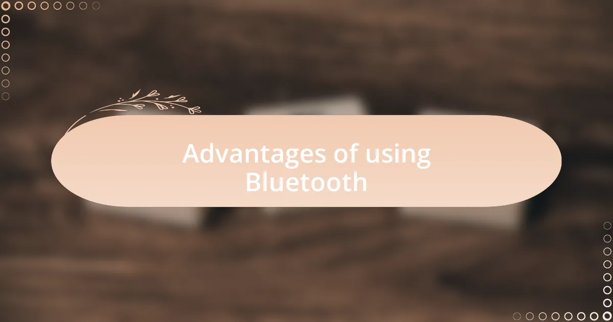 Advantages of using Bluetooth
