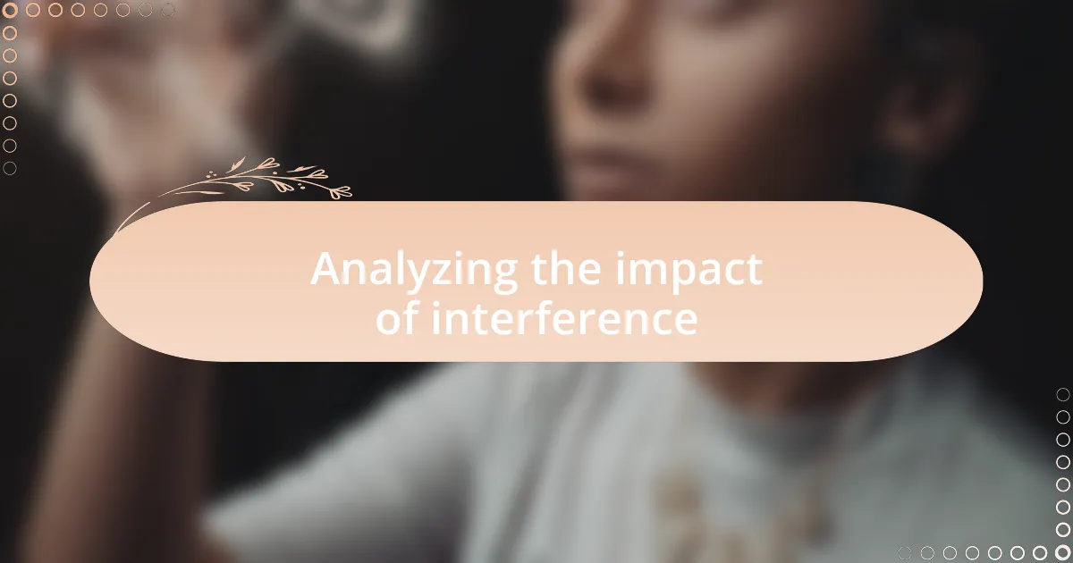 Analyzing the impact of interference
