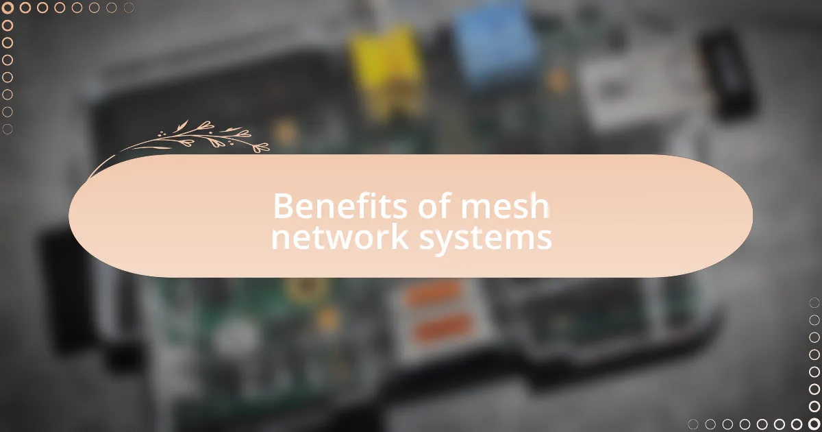 Benefits of mesh network systems