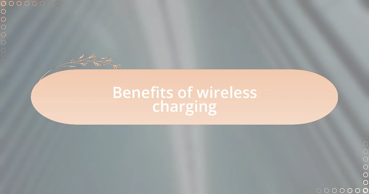 Benefits of wireless charging