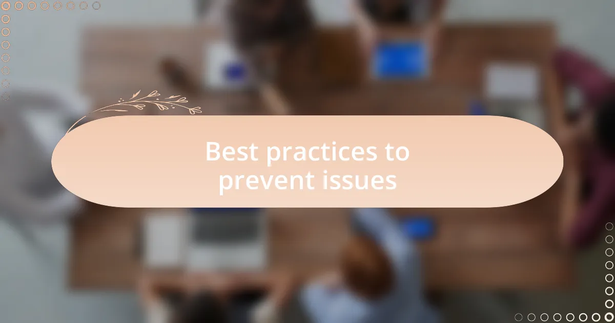 Best practices to prevent issues