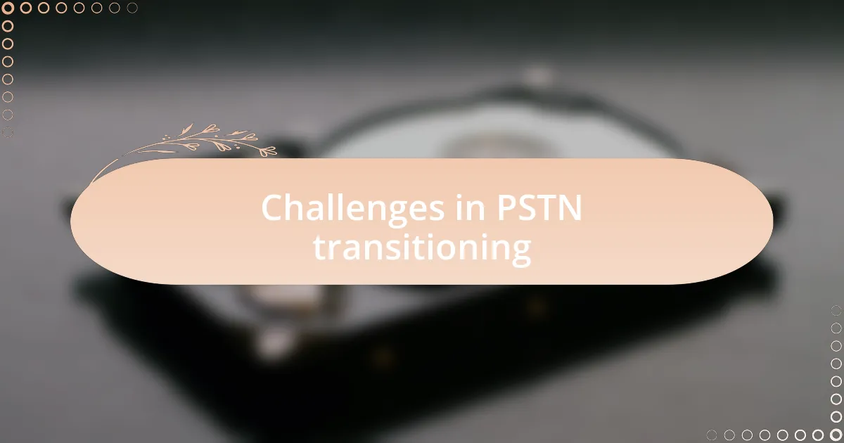 Challenges in PSTN transitioning