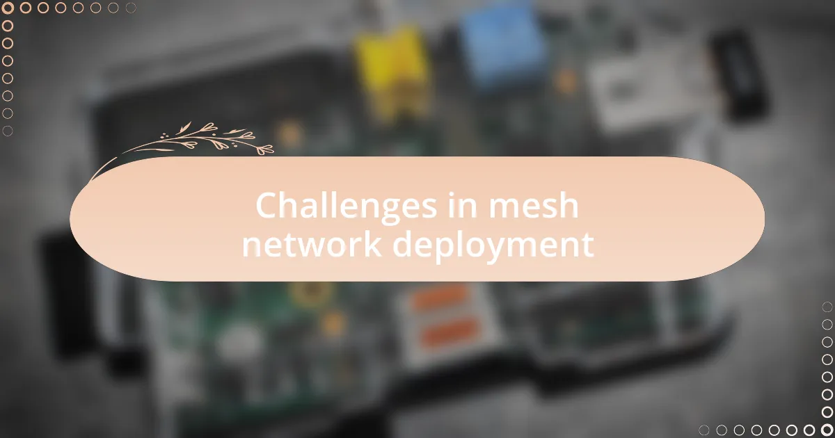 Challenges in mesh network deployment