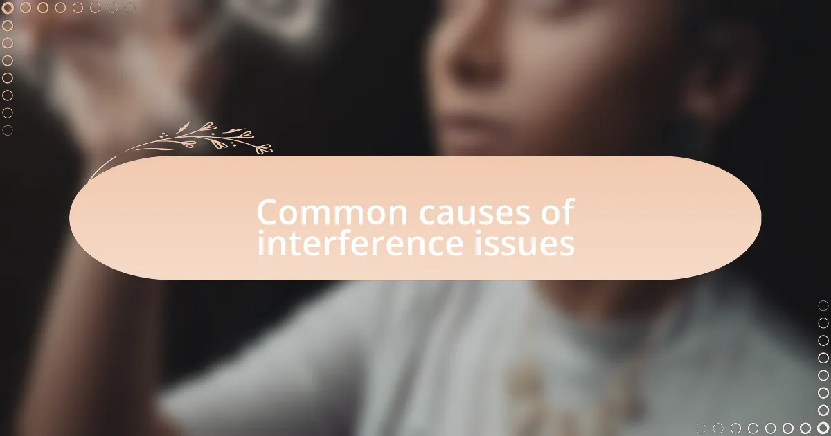 Common causes of interference issues