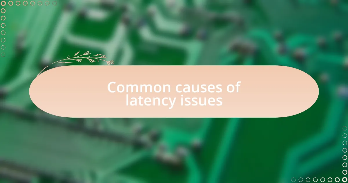 Common causes of latency issues