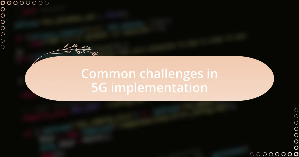 Common challenges in 5G implementation