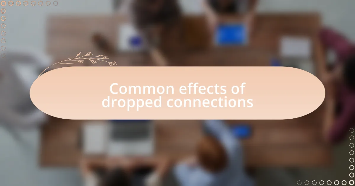 Common effects of dropped connections