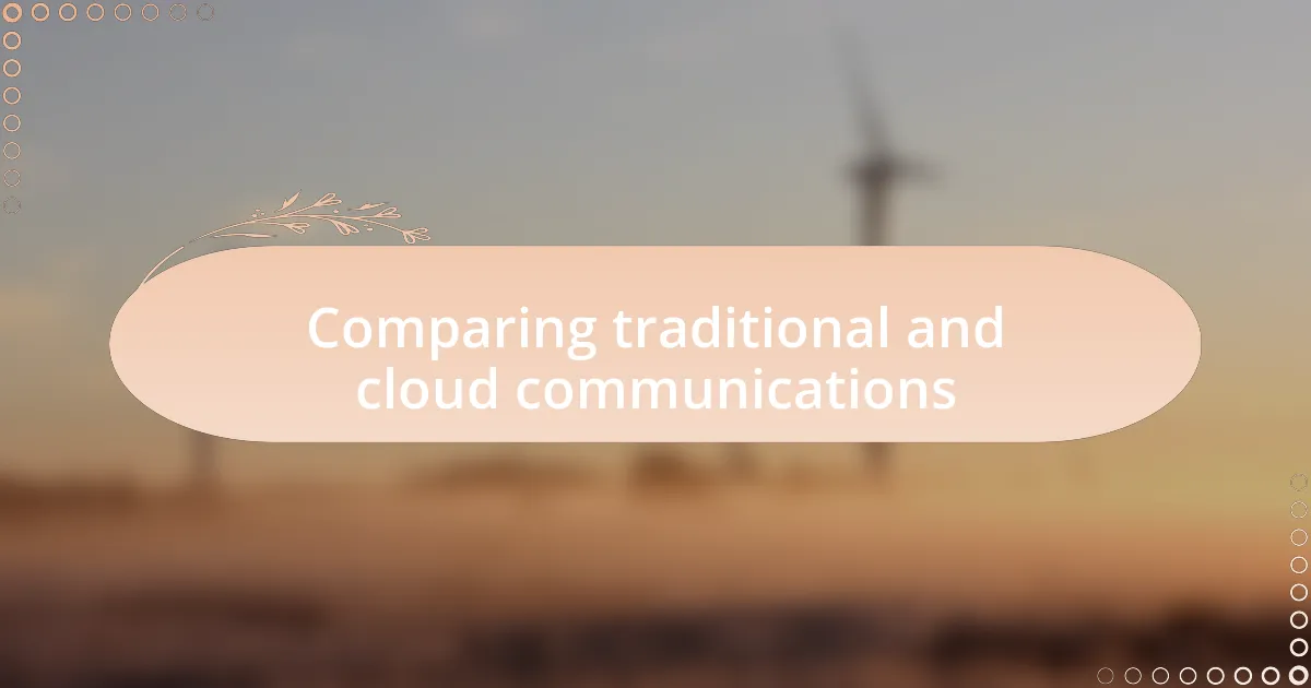 Comparing traditional and cloud communications