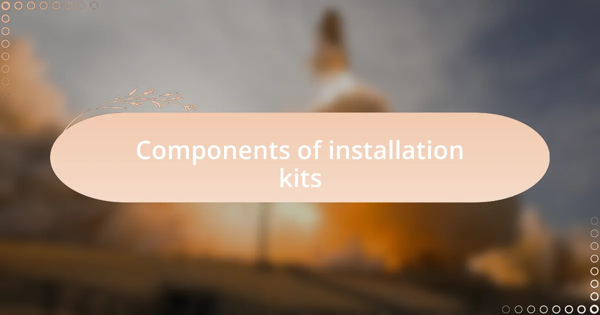Components of installation kits