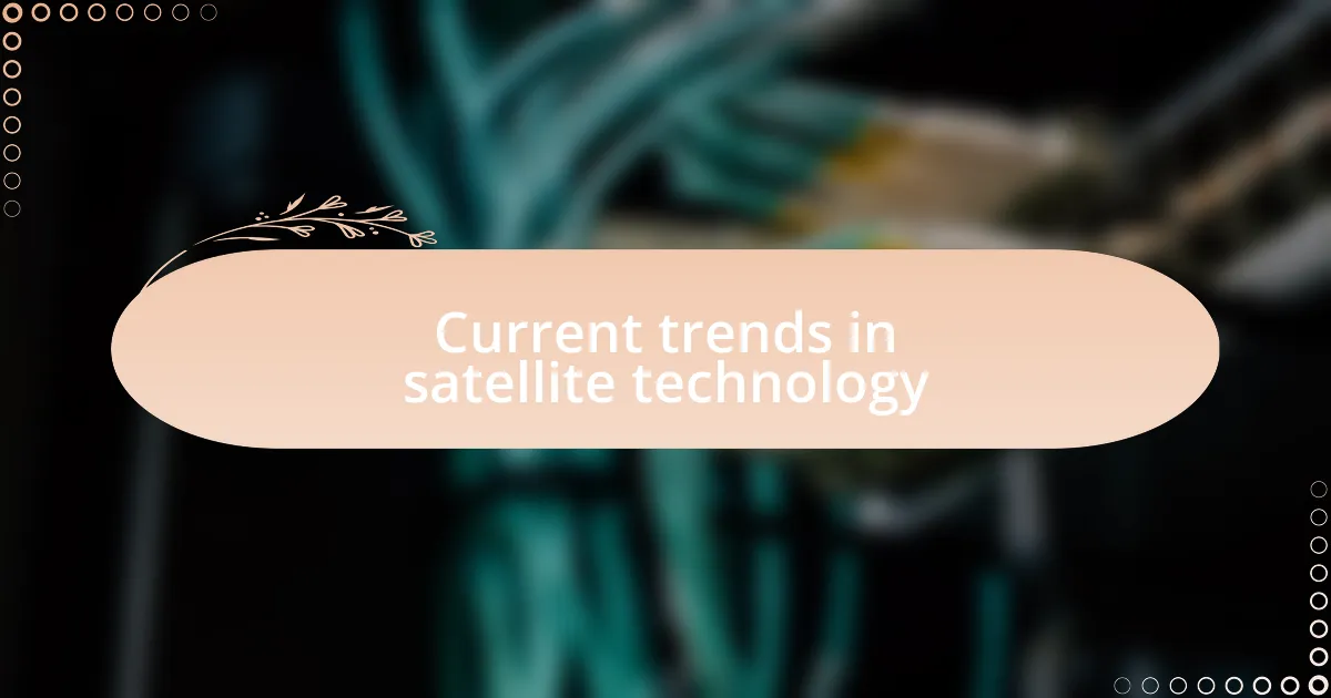 Current trends in satellite technology
