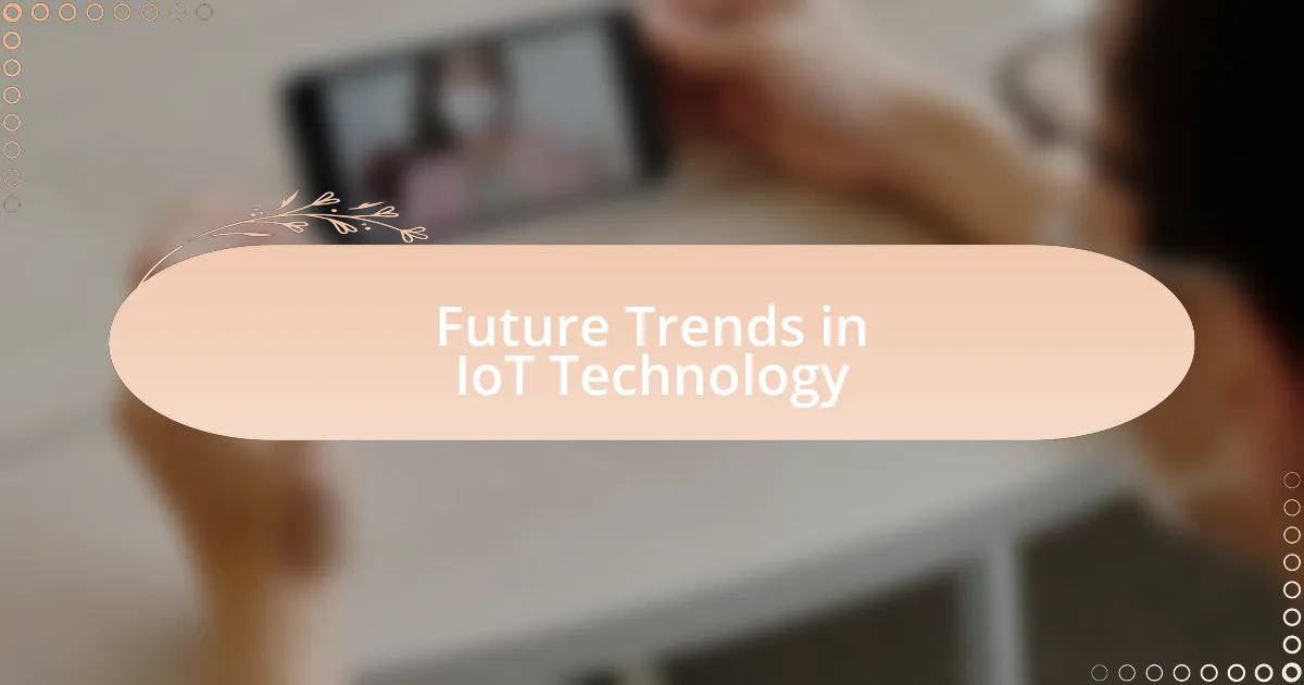 Future Trends in IoT Technology