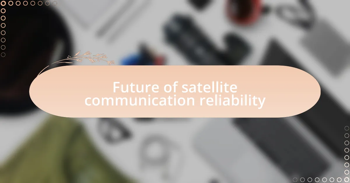 Future of satellite communication reliability