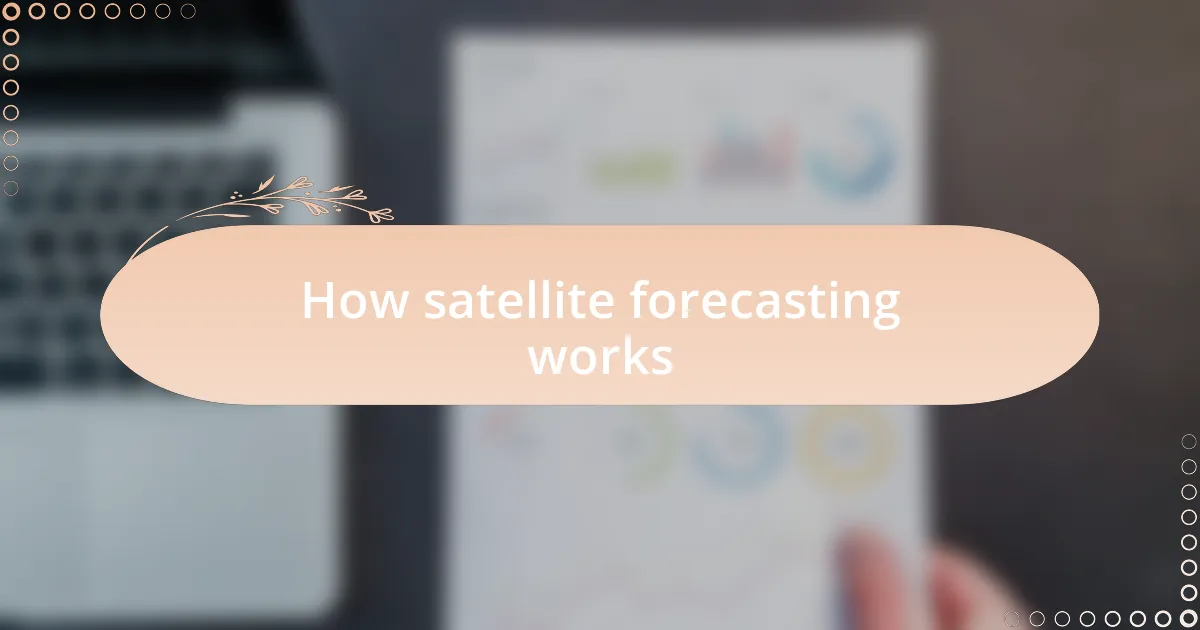 How satellite forecasting works