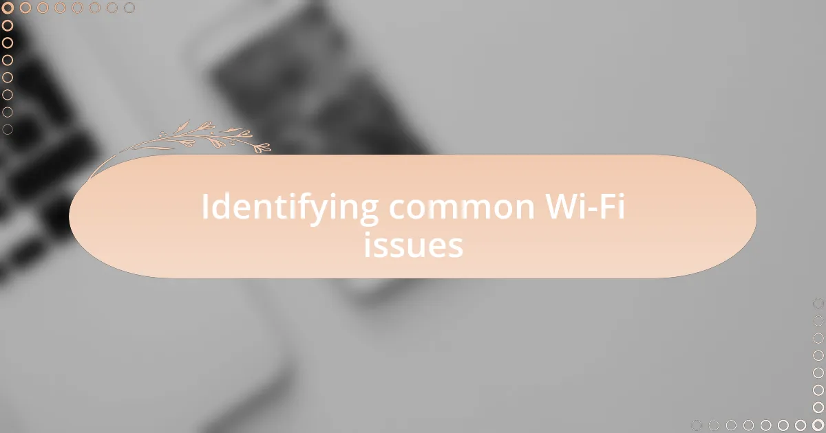 Identifying common Wi-Fi issues