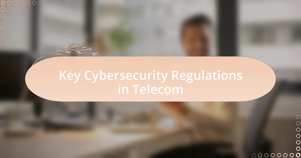 Key Cybersecurity Regulations in Telecom