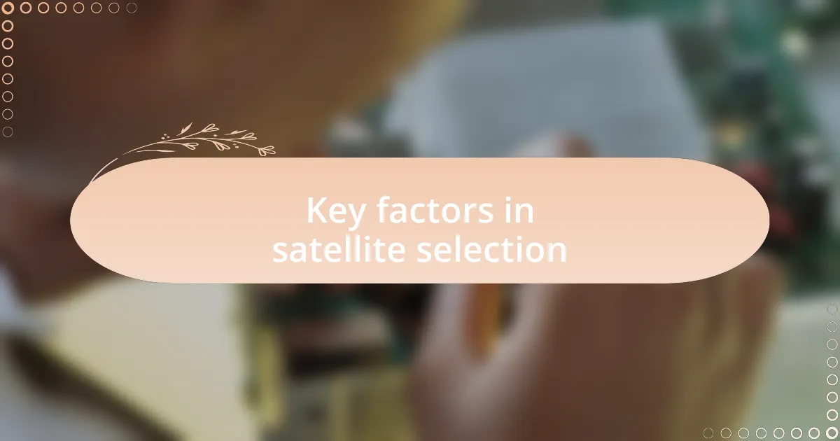 Key factors in satellite selection