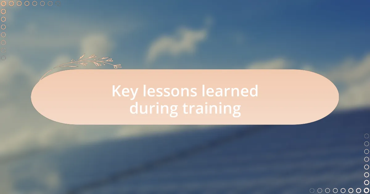 Key lessons learned during training