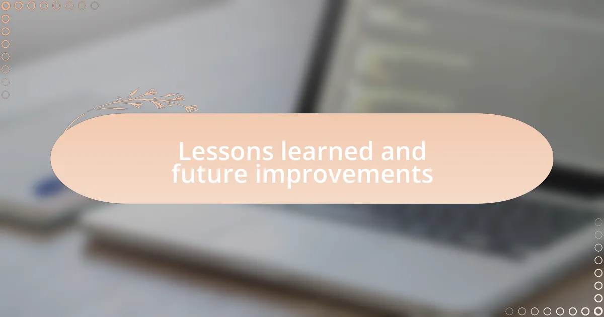 Lessons learned and future improvements