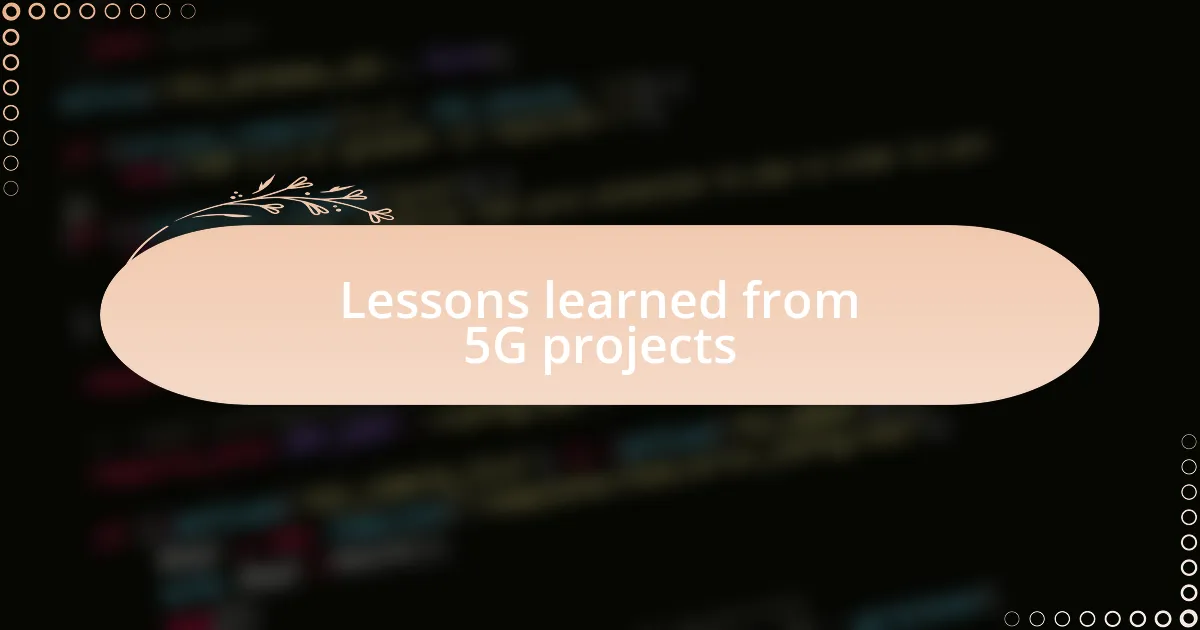Lessons learned from 5G projects