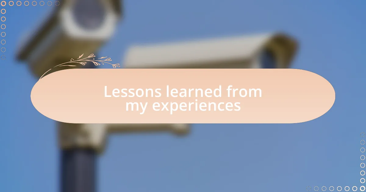 Lessons learned from my experiences