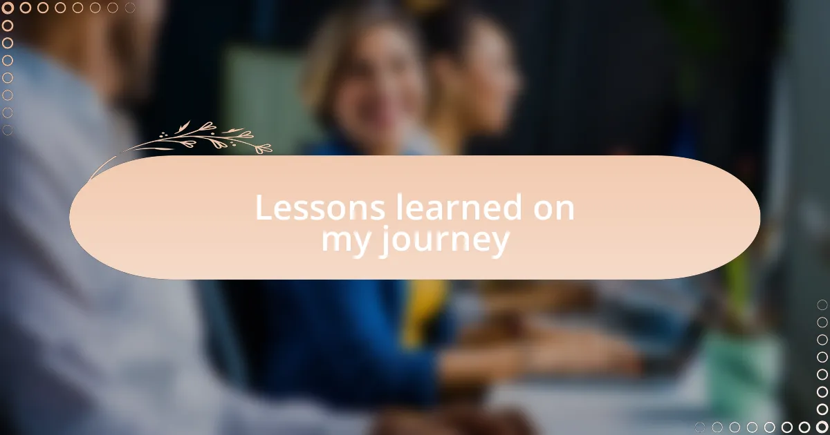 Lessons learned on my journey