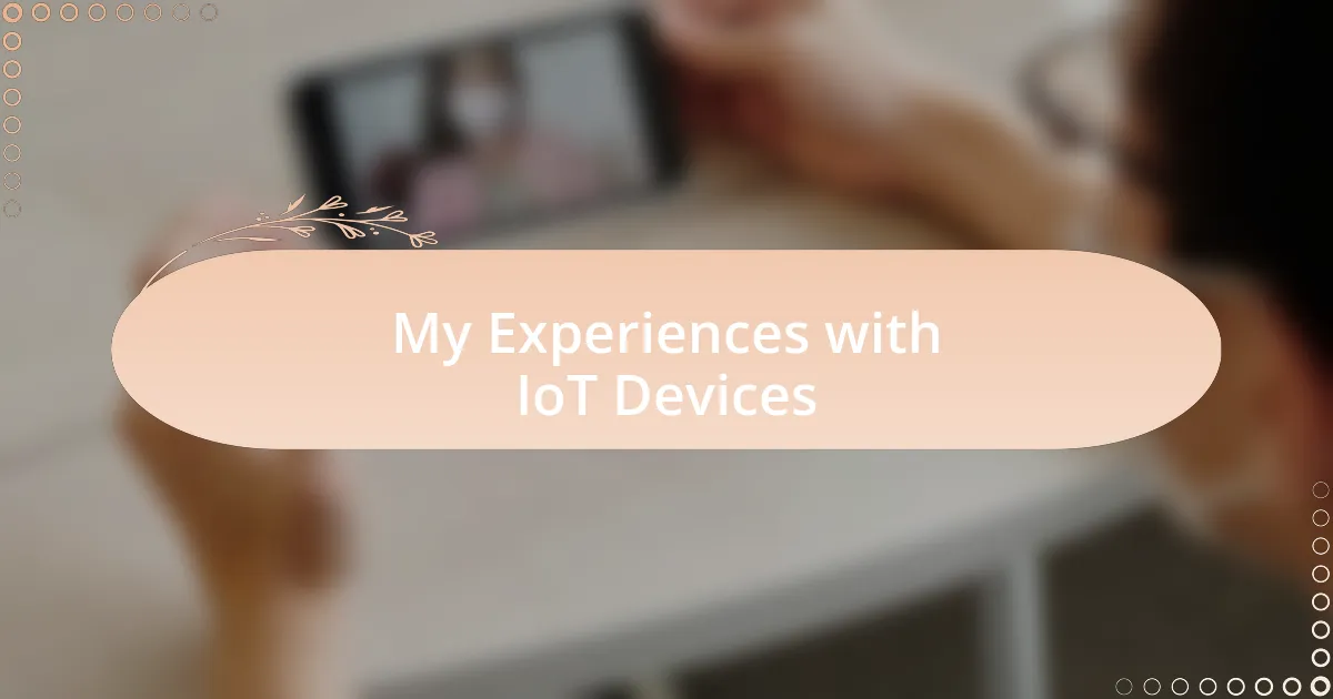 My Experiences with IoT Devices