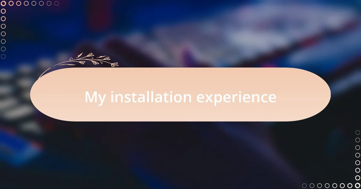 My installation experience