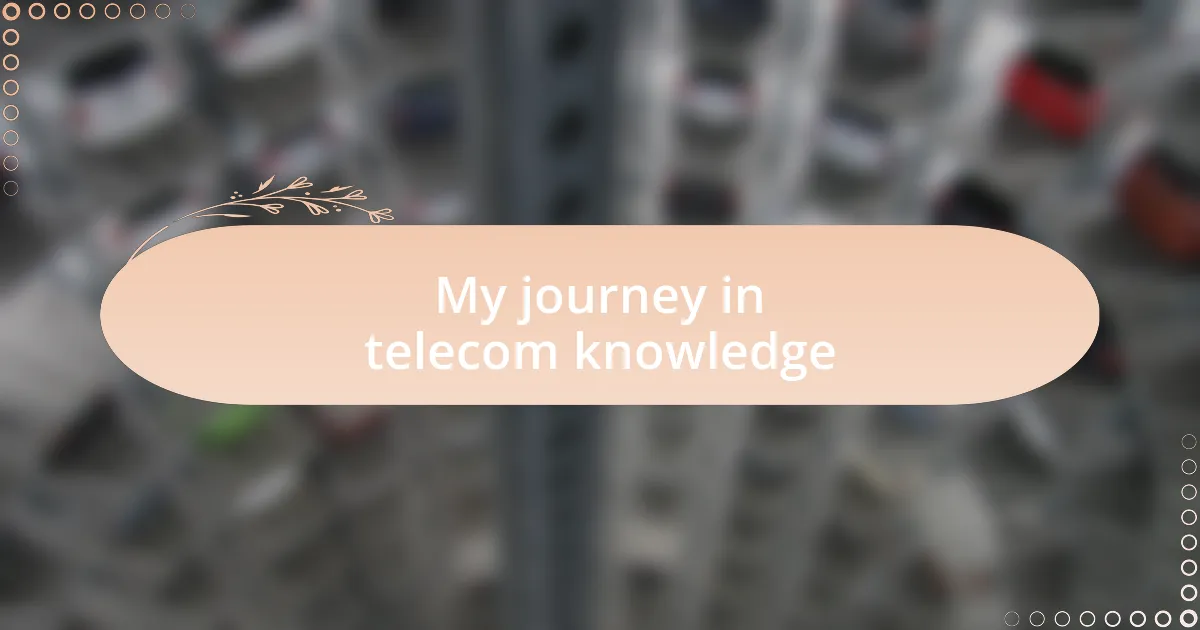 My journey in telecom knowledge
