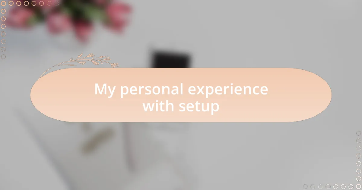 My personal experience with setup