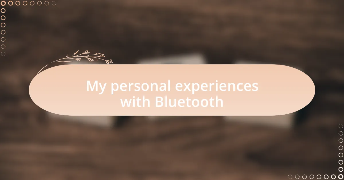 My personal experiences with Bluetooth