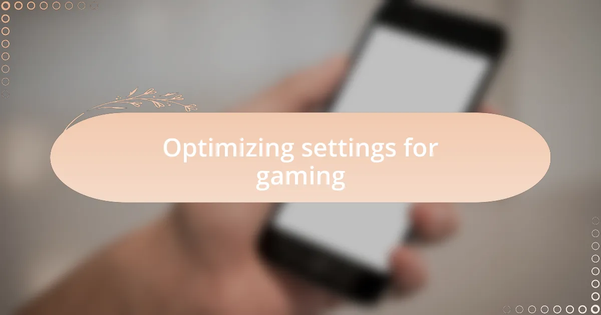 Optimizing settings for gaming