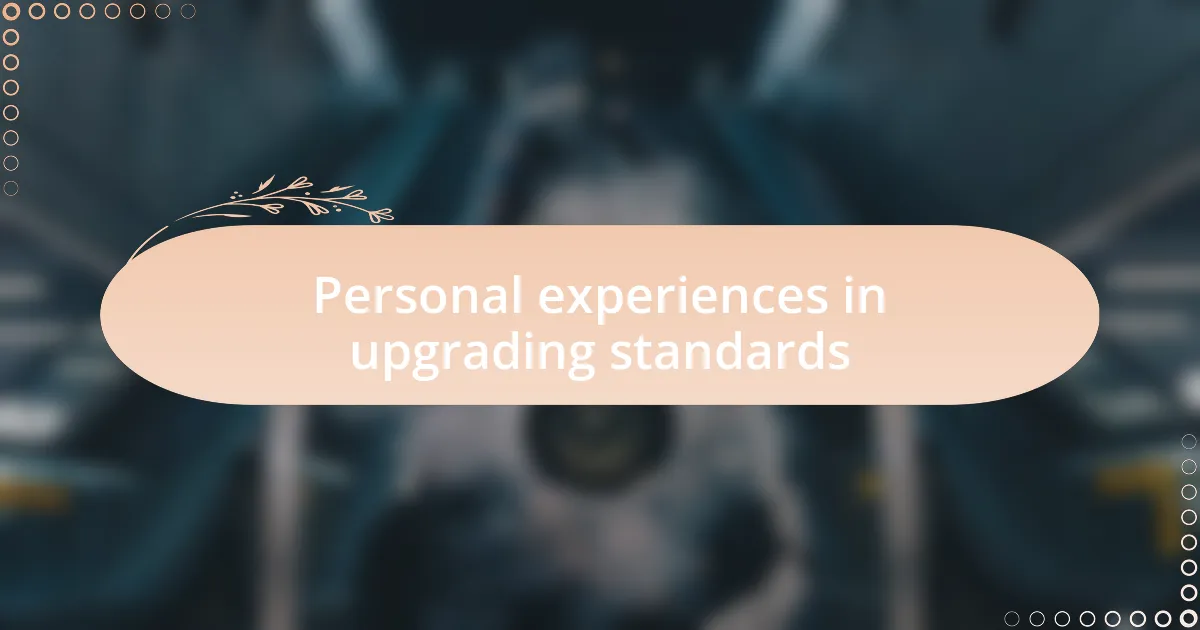 Personal experiences in upgrading standards