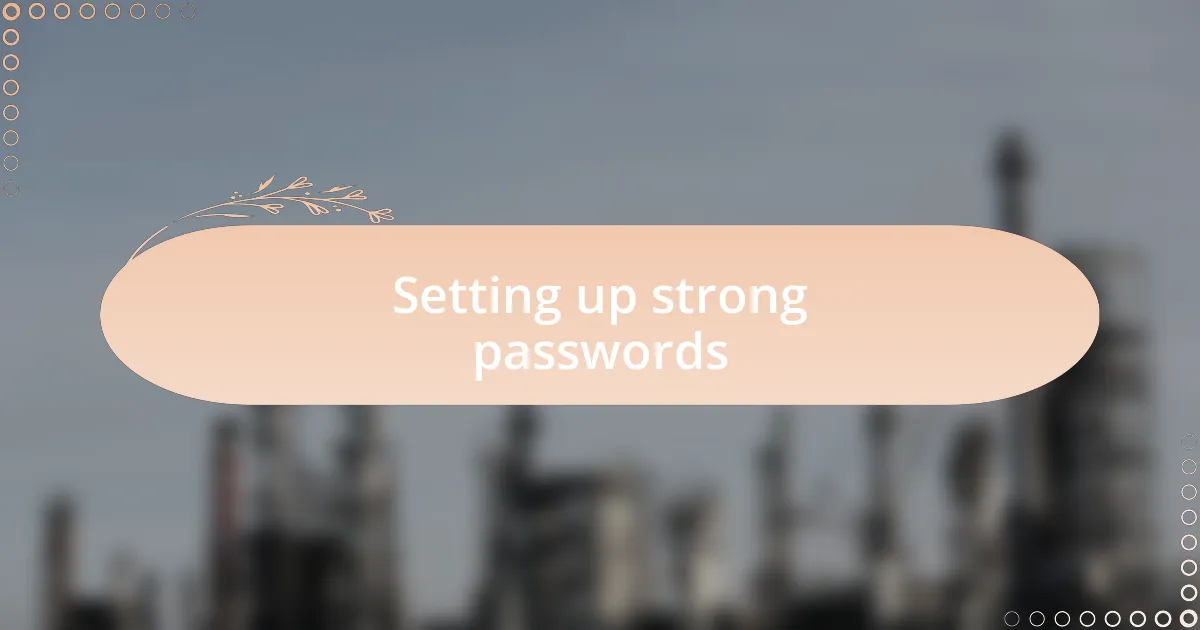 Setting up strong passwords