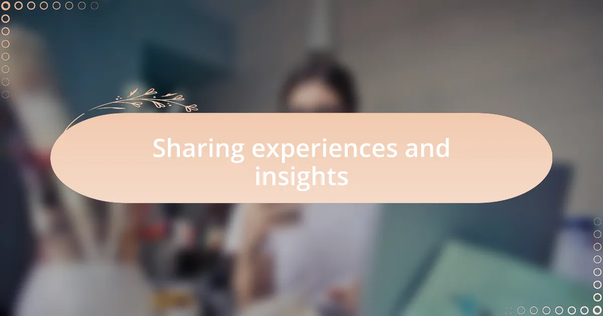 Sharing experiences and insights
