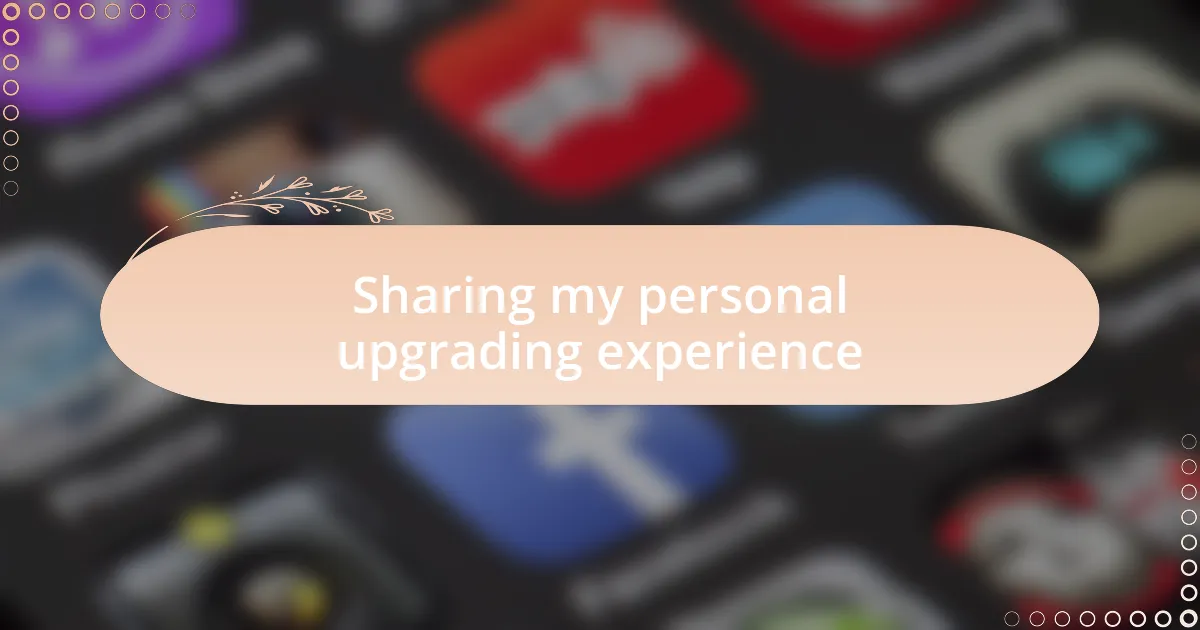 Sharing my personal upgrading experience