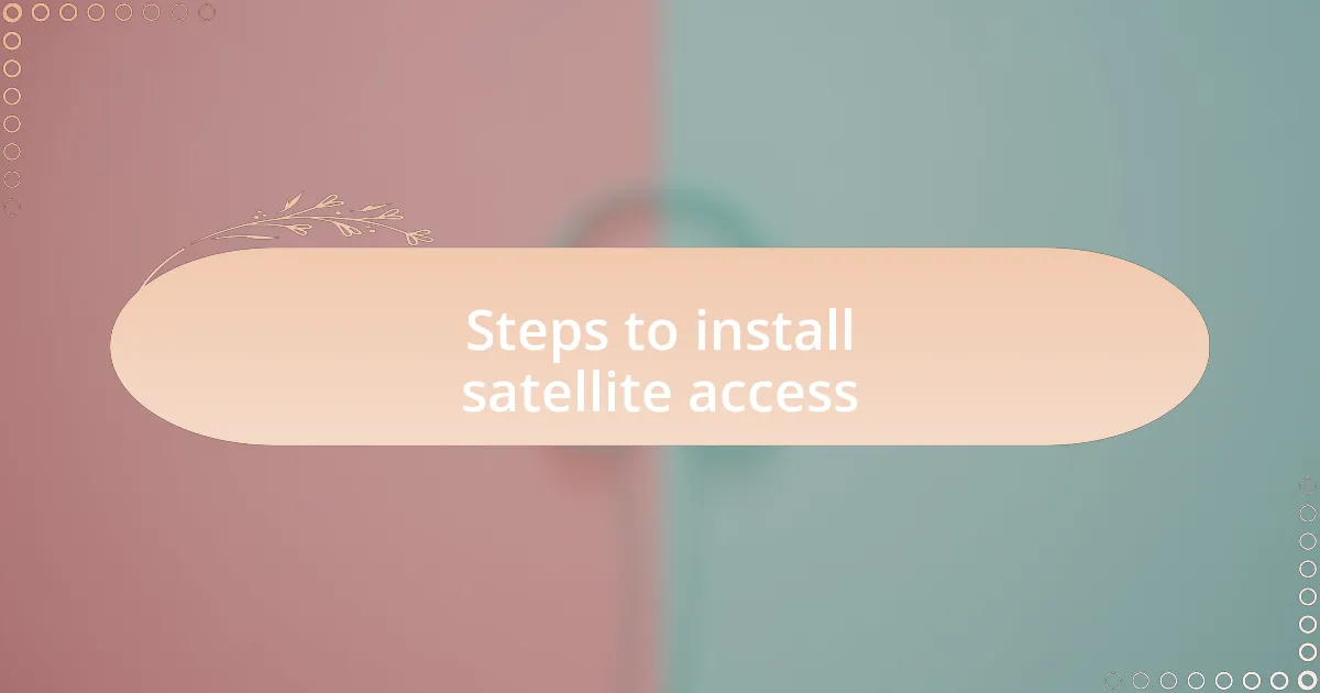 Steps to install satellite access