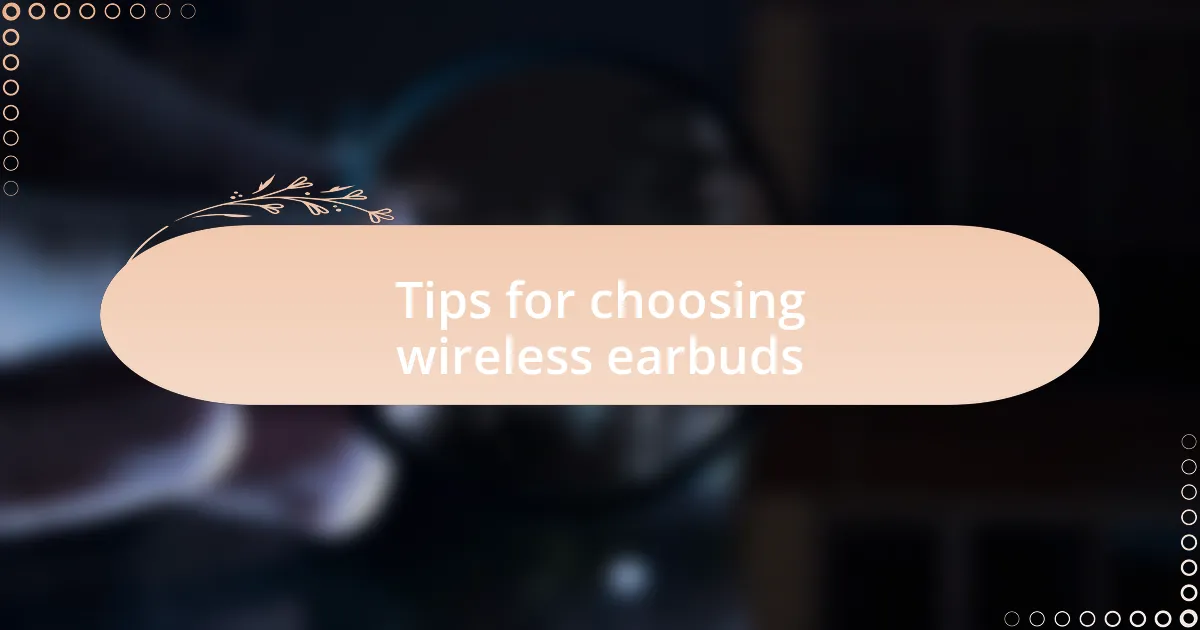 Tips for choosing wireless earbuds