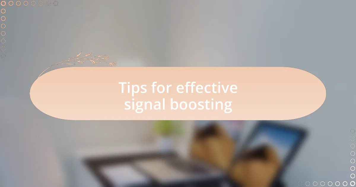Tips for effective signal boosting
