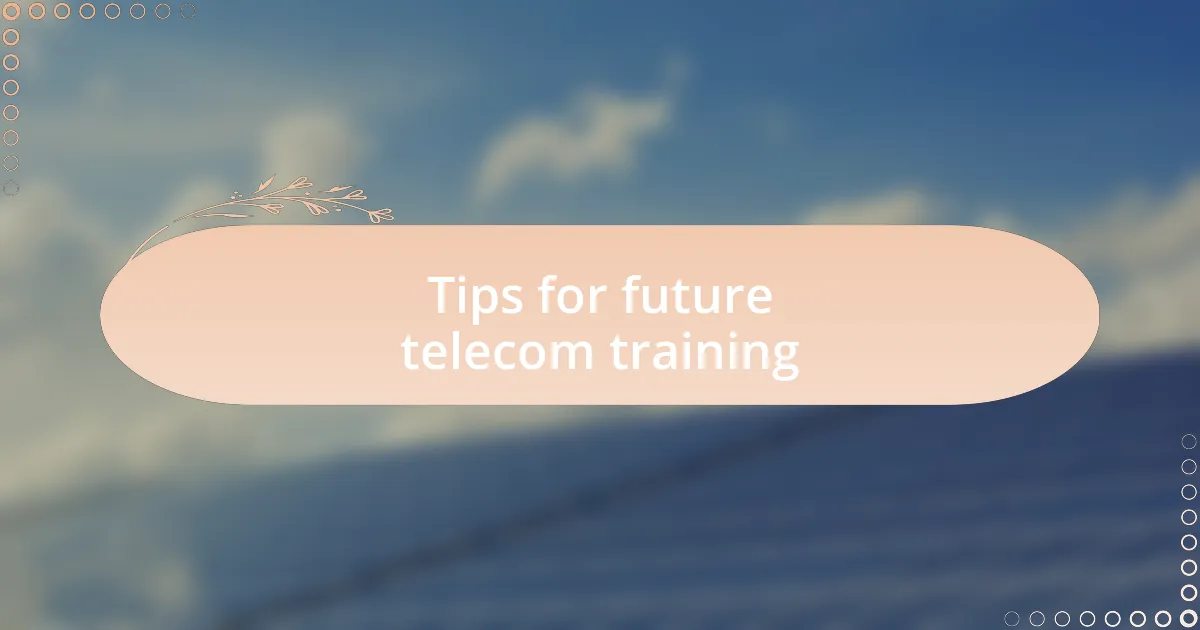 Tips for future telecom training