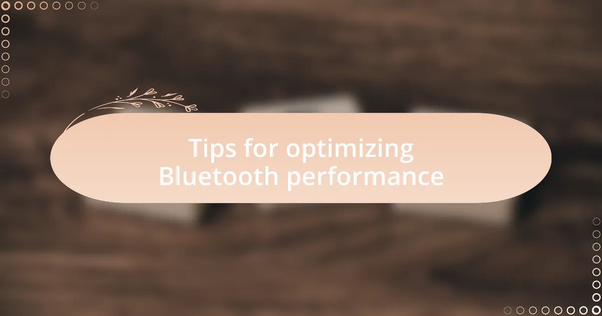 Tips for optimizing Bluetooth performance