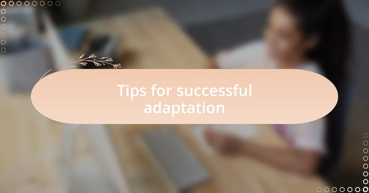 Tips for successful adaptation