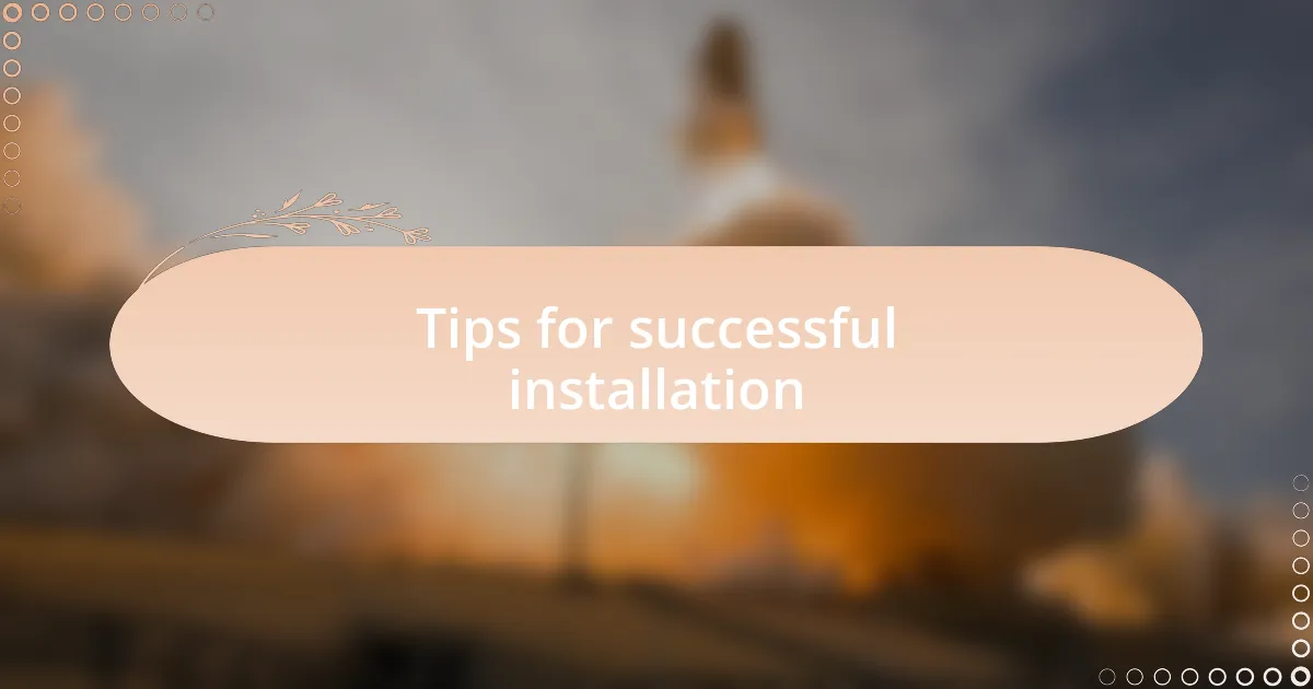 Tips for successful installation