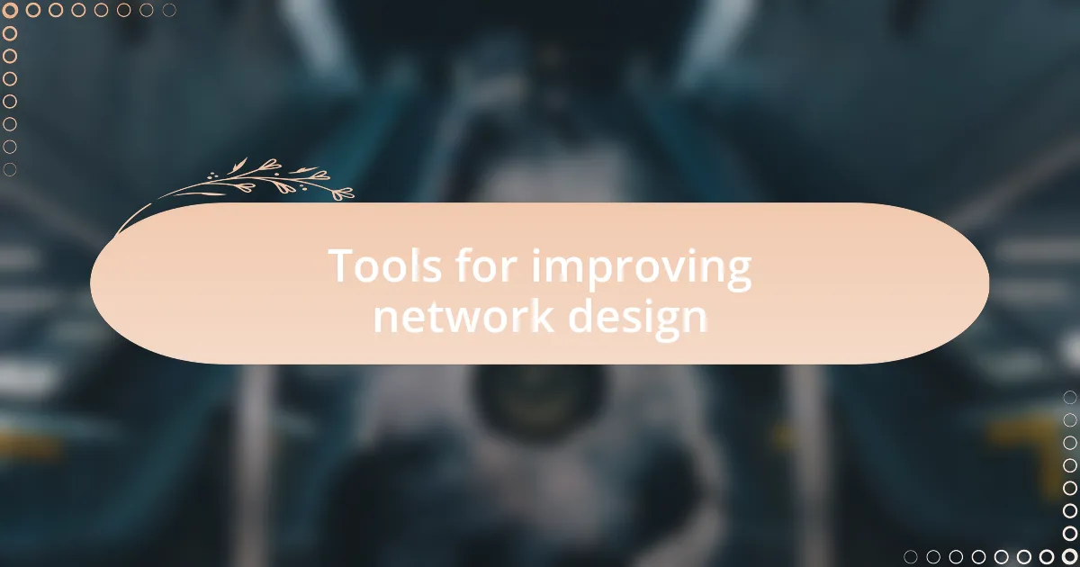 Tools for improving network design