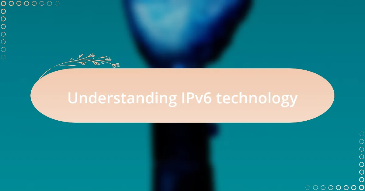 Understanding IPv6 technology