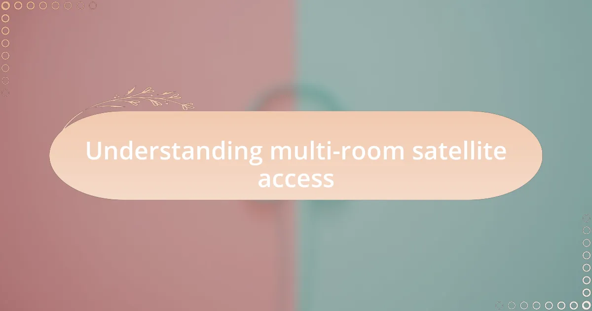 Understanding multi-room satellite access
