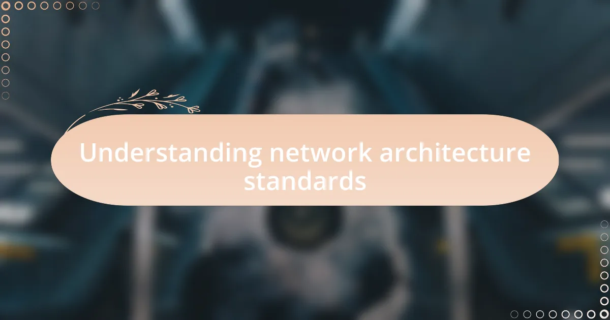 Understanding network architecture standards