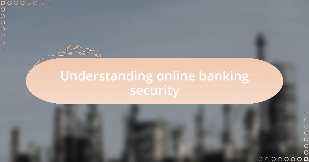 Understanding online banking security