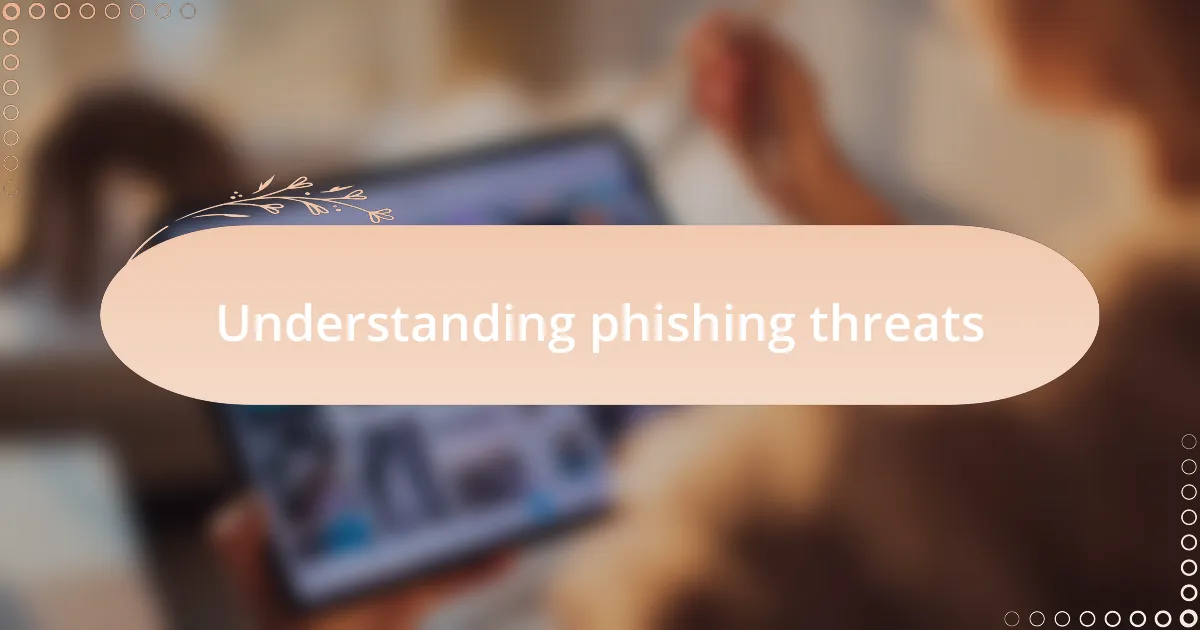 Understanding phishing threats