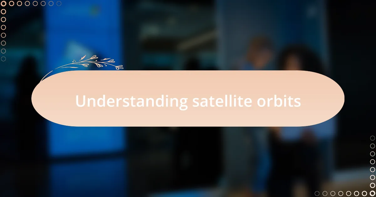 Understanding satellite orbits